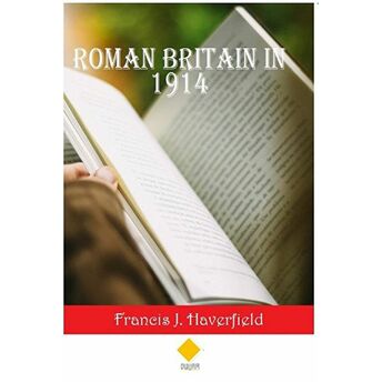 Roman Britain In 1914 Francis J. Haverfield