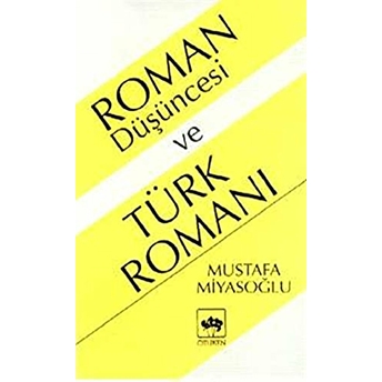 Roman Düşüncesi Ve Türk Romanı Mustafa Miyasoğlu