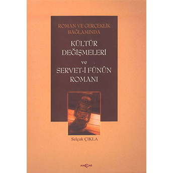 Roman Ve Gerçeklik Bağlamındakültür Değişmeleri Ve Servet-I Fünun Romanı Selçuk Çıkla