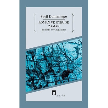 Roman Ve Öyküde Zaman Yöntem Ve Uygulama Seçil Dumantepe