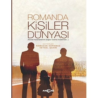 Romanda Kişiler Dünyası - Roman Karakterlerinin Doğası Üzerine Incelemeler... Ramazan Korkmaz - Veysel Şahin