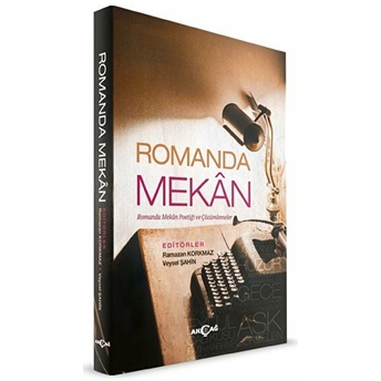 Romanda Mekan - Romanda Mekan Poetiği Ve Çözümlemeler Veysel Şahin - Ramazan Korkmaz