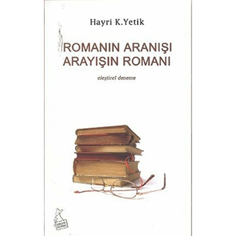 Romanın Aranışı Arayışın Romanı Hayri Kako Yetik