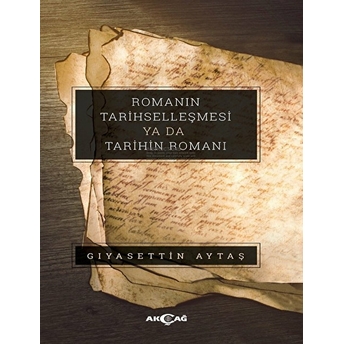 Romanın Tarihselleşmesi Ya Da Tarihin Romanı Gıyasettin Aytaş