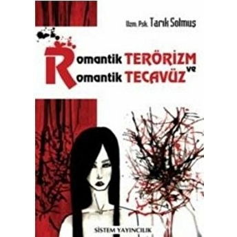 Romantik Terörizm Ve Romantik Tecavüz - Tarık Solmuş