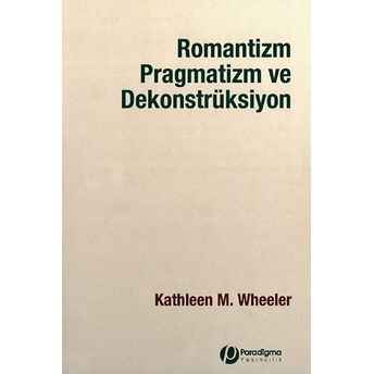 Romantizm, Pragmatizm Ve Dekonstrüksiyon Kathleen M. Wheeler