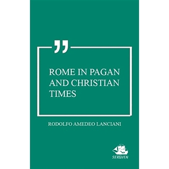 Rome In Pagan And Christian Times Rodolfo Amedeo Lanciani