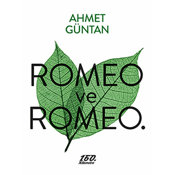 Romeo Ve Romeo. Ahmet Güntan