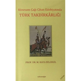 Rönesans Çağı Cihan Edebiyatında Türk Takdirkarlığı-M. Kaya Bilgegil