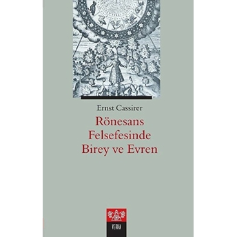 Rönesans Felsefesinde Birey Ve Evren Ernst Cassirer