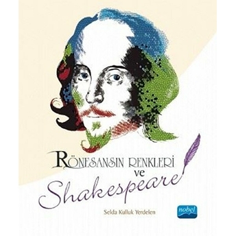 Rönesansın Renkleri Ve Shakespeare - Selda Kulluk Yerdelen