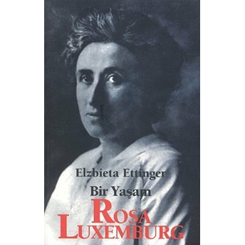 Rosa Luxemburg: Bir Yaşam Elzbieta Ettinger