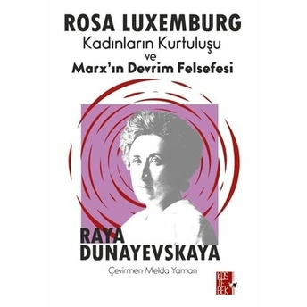 Rosa Luxemburg - Kadınların Kurtuluşu Ve Marx’ın Devrim Felsefesi Raya Dunayevskaya