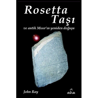 Rosetta Taşı Ve Antik Mısır’ın Yeniden Doğuşu John Ray