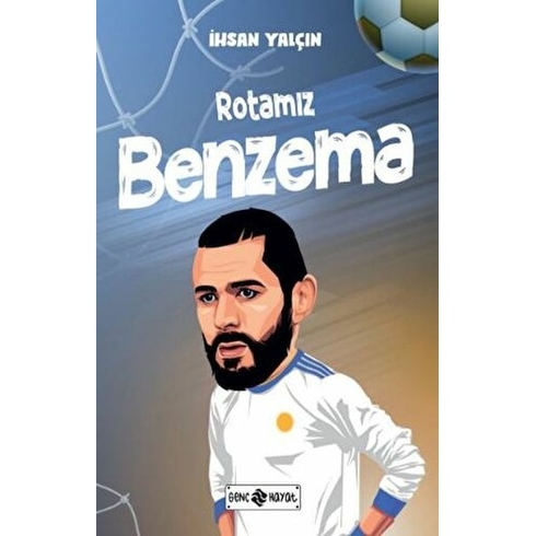 Rotamız Benzema Ihsan Yalçın