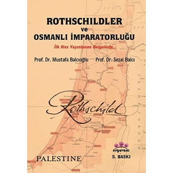 Rothschildler Ve Osmanlı Imparatorluğu Sezai Balcı, Mustafa Balcıoğlu