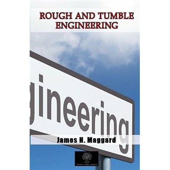 Rough And Tumble Engineering - James H. Maggard