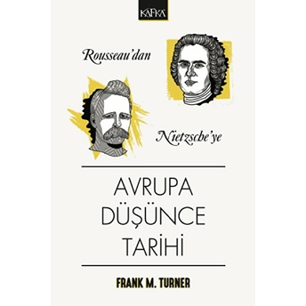 Rousseau'dan Nietzsche'ye Avrupa Düşünce Tarihi Frank M. Turner