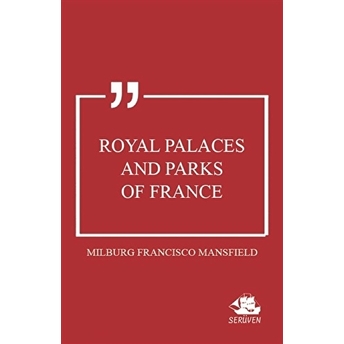 Royal Palaces And Parks Of France Milburg Francisco Mansfield