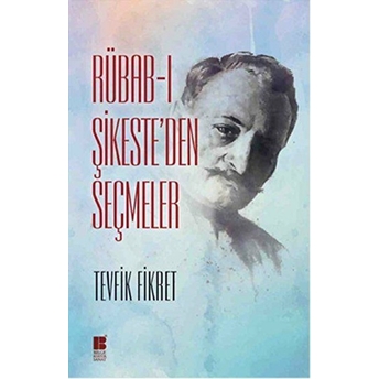 Rübab-I Şikeste'den Seçmeler Tevfik Fikret