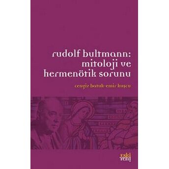 Rudolf Bultmann: Mitoloji Ve Hermenötik Sorunu Cengiz Batuk