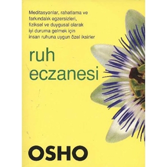 Ruh Eczanesi / Insan Ruhunu Olgunlaştıracak Özel Reçeteler Osho (Bhagwan Shree Rajneesh)