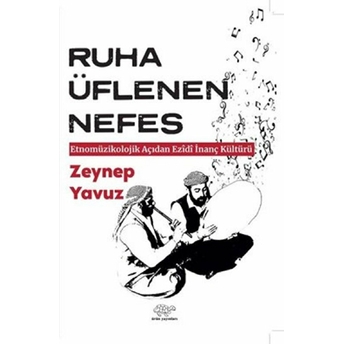 Ruha Üflenen Nefes - Etnomüzikolojik Açıdan Ezidi Inanç Kültürü