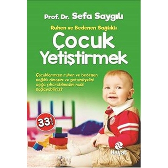 Ruhen Ve Bedenen Sağlıklı Çocuk Yetiştirmek Sefa Saygılı