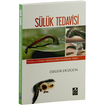 Ruhsal Ve Fiziksel Hastalıklarda Geleneksel Tedavi - Sülük Tedavisi - Özgür Düzgün