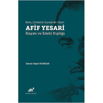 Ruhu, Çemberin Dışında Bir Yazar: Afif Yesari Hayatı Ve Edebi Kişiliği Ismail Alper Kumsar