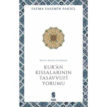 Rûhu’l-Beyân Tefsirinde Kur’ân Kıssalarının Tasavvufî Yorumu Fatma Yasemin Pakdil