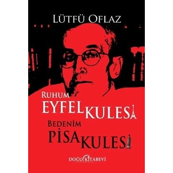 Ruhum Eyfel Kulesi Bedenim Pisa Kulesi - Lütfü Oflaz