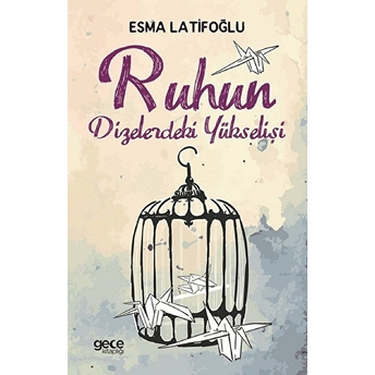 Ruhun Dizelerdeki Yükselişi - Esma Latifoğlu