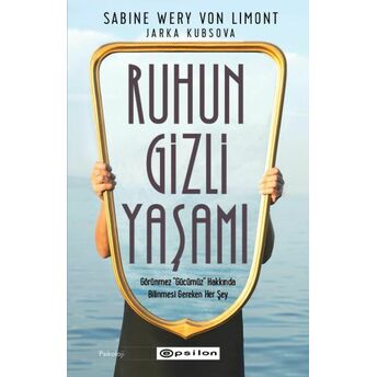 Ruhun Gizli Yaşamı: Görünmeyen Organımızla Ilgili Her Şey E. Gülçin Erkman