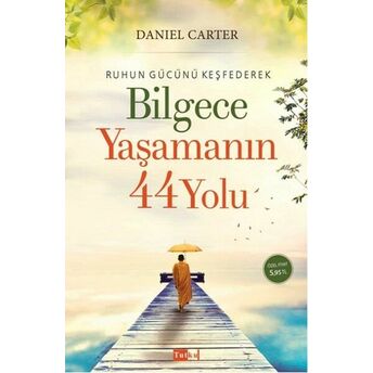 Ruhun Gücünü Keşfederek Bilgece Yaşamanın 44 Yolu Daniel Carter