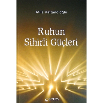 Ruhun Sihirli Güçleri Atila Kaftancıoğlu