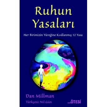 Ruhun Yasaları - Her Birimizin Yüreğine Kodlanmış 12 Yasa Dan Millman