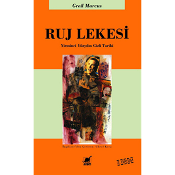 Ruj Lekesi -Yirminci Yüzyılın Gizli Tarihi Greil Marcus