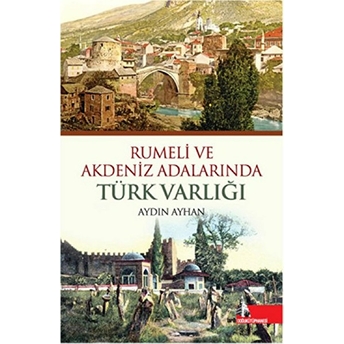 Rumeli Ve Akdeniz Adalarında Türk Varlığı Aydın Ayhan