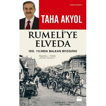 Rumeli'ye Elveda 100. Yılında Balkan Bozgunu Taha Akyol