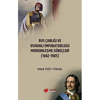 Rus Çarlığı Ve Osmanlı Imparatorluğu Modernleşme Süreçleri (1682-1905) Dilek Yiğit Yüksel