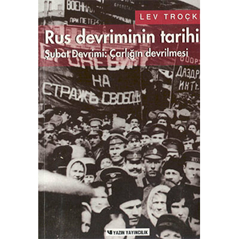 Rus Devriminin Tarihi Cilt 1 Şubat Devrimi: Çarlığın Devrilmesi Lev Davidoviç Troçki