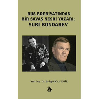 Rus Edebiyatından Bir Savaş Nesri Yazarı: Yuri Bondarev Badegül Can Emir