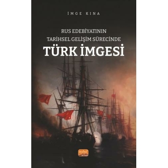 Rus Edebiyatının Tarihsel Gelişim Sürecinde Türk Imgesi Imge Kına