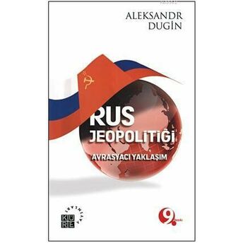 Rus Jeopolitiği; Avrasyacı Yaklaşımavrasyacı Yaklaşım Aleksandr Dugin