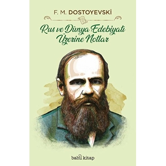 Rus Ve Dünya Edebiyatı Üzerine Notlar Fyodor Mihayloviç Dostoyevski