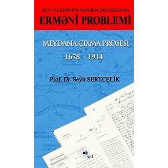 Rus Ve Ermeni Kaynakları Işığında Ermeni Sorunu Ortaya Çıkış Süreci 1678 - 1914 - Azerice - Seyit Sertçelik