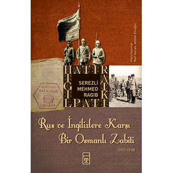 Rus Ve Ingilizlere Karşı Bir Osmanlı Zabiti Serezli Mehmed Ragıb