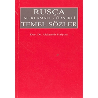 Rusça Açıklamalı - Örnekli Temel Sözler Aleksandr Kalyuta