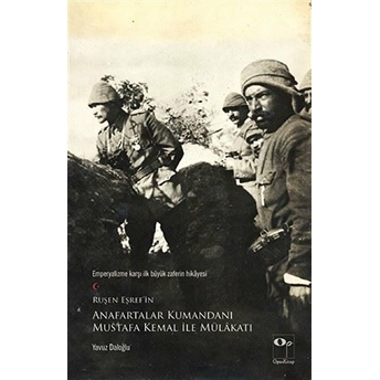 Ruşen Eşref’in Anafartalar Kumandanı Mustafa Kemal Ile Mülakatı